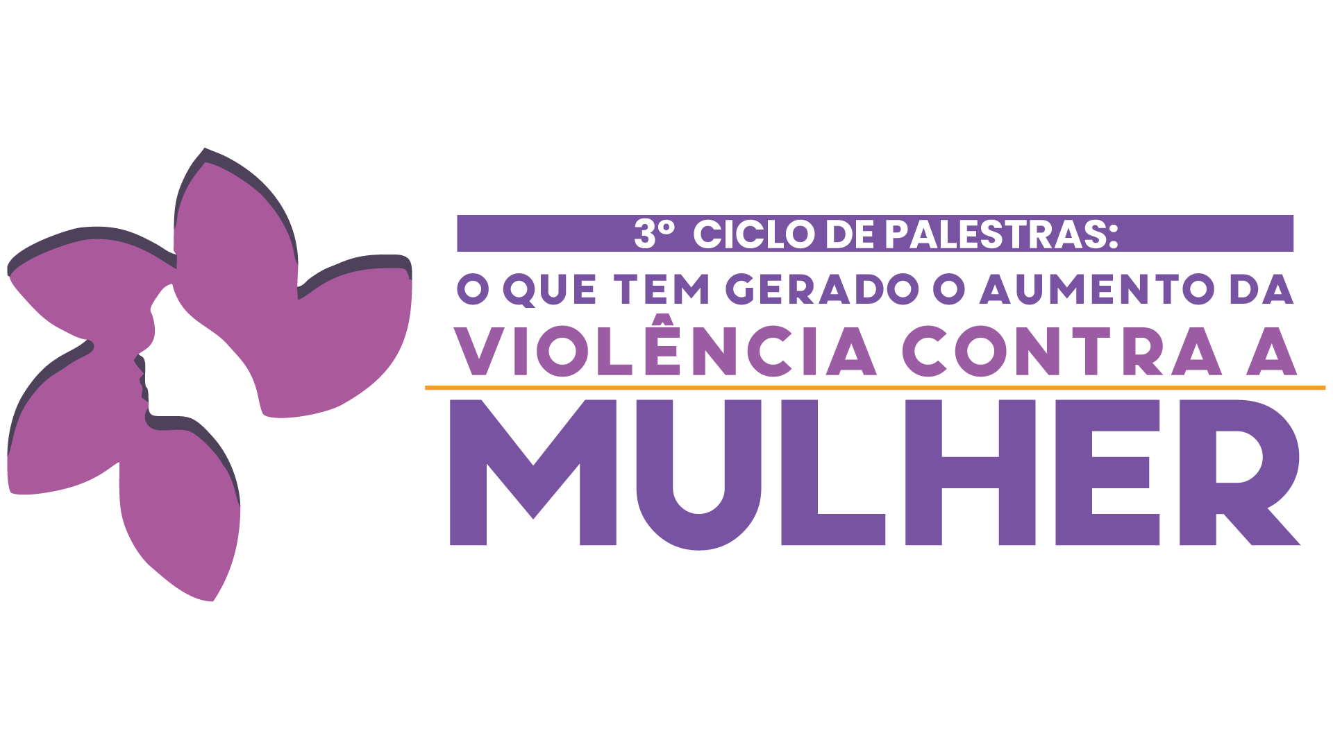 3º Ciclo de Palestras: O que tem gerado o aumento da violência contra a mulher
